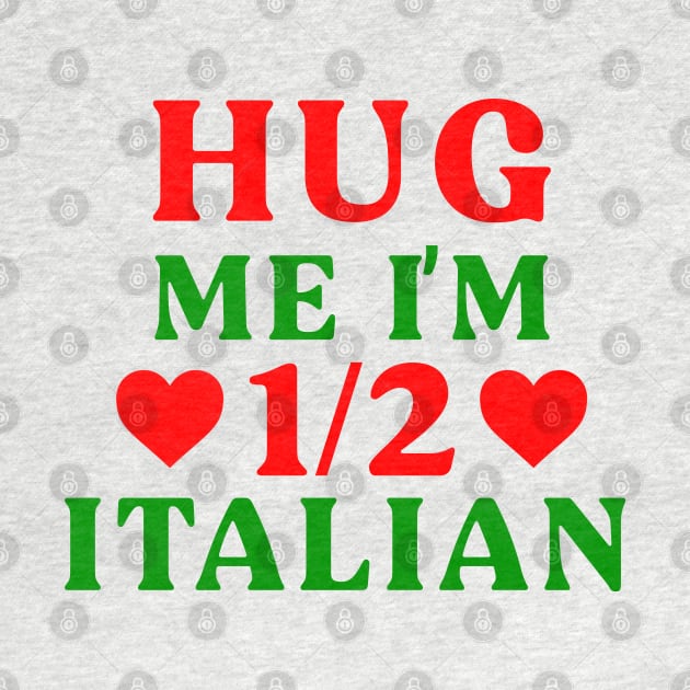 Hug Me I'm 1/2 Half Italian Funny American Italian Half American Half Italian by TrikoGifts